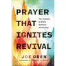 Prayer That Ignites Revival: The Catalyst to Every Spiritual Awakening