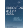 Education and the Soul: Toward a Spiritual Curriculum