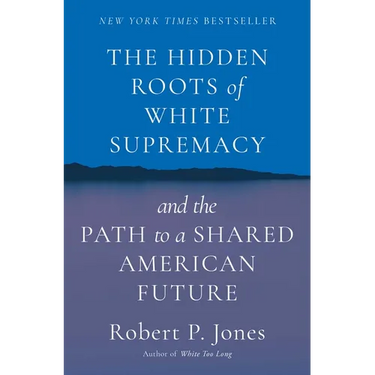 The Hidden Roots of White Supremacy: And the Path to a Shared American Future