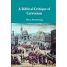 A Biblical Critique of Calvinism