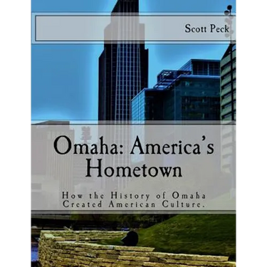 Omaha: America's Hometown: How Omaha Created American Culture