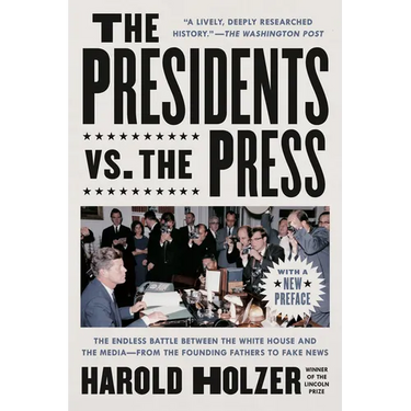 The Presidents vs. the Press: The Endless Battle Between the White House and the Media--From the Founding Fathers to Fake News