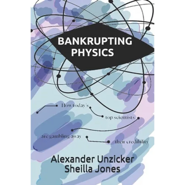 Bankrupting Physics: How Today's Top Scientists are Gambling Away Their Credibility