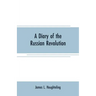 A diary of the Russian revolution