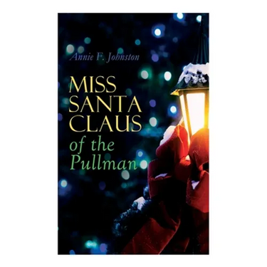 Miss Santa Claus of the Pullman: Children's Christmas Tale