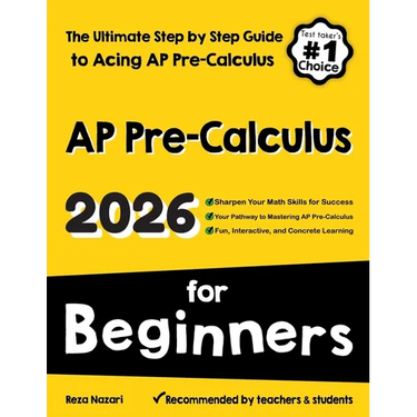 AP Pre-Calculus for Beginners: The Ultimate Step by Step Guide to Acing AP Precalculus