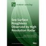 Sea Surface Roughness Observed by High Resolution Radar