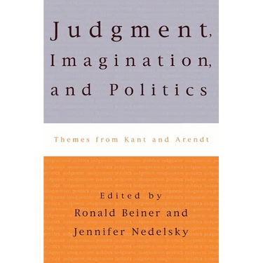 Judgment, Imagination, and Politics: Themes from Kant and Arendt