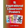 15 Inspirational Classroom Posters: School Classroom and Teacher Decorations - 11 x 8.5"