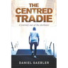 The Centred Tradie: A journey out of the darkness