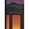The Prophecies of Isaiah: An Outline Study of Isaiah's Writings in Their Chronological Order in Connection With the Contemporary Assyrio-Babylonian Re