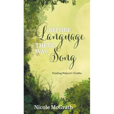 Before Language There Was Song: Finding Nature's Truths