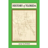 History of Florida: From Its Discovery by Ponce de Leon in 1512 to the Close of the Florida War in 1842