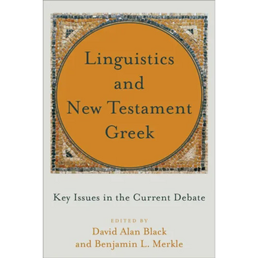 Linguistics and New Testament Greek: Key Issues in the Current Debate