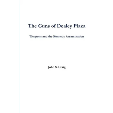 The Guns of Dealey Plaza -- Weapons and the Kennedy Assassination