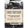 Iron Empires: Robber Barons, Railroads, and the Making of Modern America