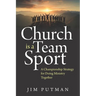 Church is a Team Sport: A Championship Strategy for Doing Ministry Together