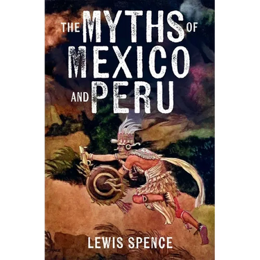 The Myths of Mexico and Peru