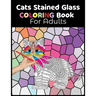 Cats Stained Glass Coloring Book for Adults: Relaxation and Stress Relief Coloring Book. Beautiful Cats Coloring pages with stained glass.