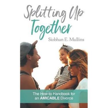 Splitting Up Together: The How-To Handbook for an AMICABLE Divorce