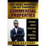 How Small Investors Can Get Started In Commercial Properties A Beginner Guide to Buying Your First Commercial Property .: Get Started in Commercial Re