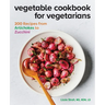 Vegetable Cookbook for Vegetarians: 200 Recipes from Artichokes to Zucchini