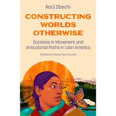 Constructing Worlds Otherwise: Societies in Movement and Anticolonial Paths in Latin America
