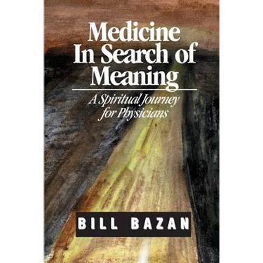 Medicine in Search of Meaning: A Spiritual Journey for Physicians