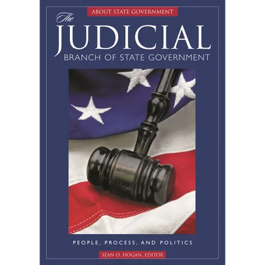 The Judicial Branch of State Government: People, Process, and Politics
