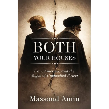 Both Your Houses: Iran, America, and the Wages of Unchecked Power