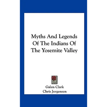 Myths And Legends Of The Indians Of The Yosemite Valley