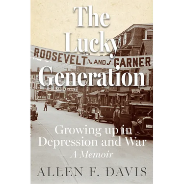 The Lucky Generation: Growing Up in Depression and War; A Memoir