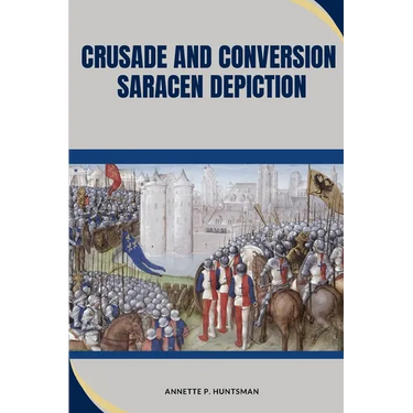 Crusade and Conversion: Saracen Depiction
