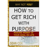 How to Get Rich with Purpose: Making Money Is Your Goal in Life