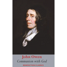 Communion with God: Of Communion with God the Father, Son, and Holy Ghost Each Person Distinctly, in Love, Grace, and Consolation; or, the Saints' Fel