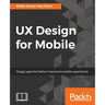 UX Design for Mobile: Design apps that deliver impressive mobile experiences