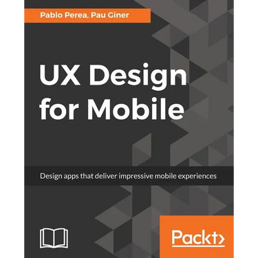 UX Design for Mobile: Design apps that deliver impressive mobile experiences