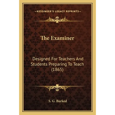 The Examiner: Designed For Teachers And Students Preparing To Teach (1865)