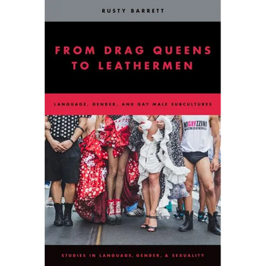From Drag Queens to Leathermen: Language, Gender, and Gay Male Subcultures