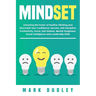 Mindset: Unlocking the Power of Positive Thinking: Skyrocketing your Confidence, Success, Self-Discipline, Productivity, Focus,