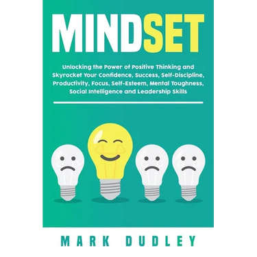 Mindset: Unlocking the Power of Positive Thinking: Skyrocketing your Confidence, Success, Self-Discipline, Productivity, Focus,
