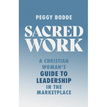 Sacred Work: A Christian Woman's Guide to Leadership in the Marketplace