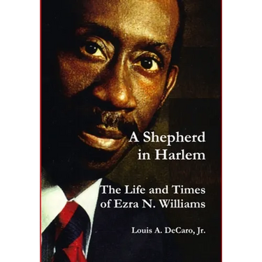 A Shepherd in Harlem: The Life and Times of Ezra N. Williams