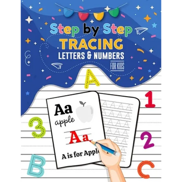 Step By Step Tracing Letters and Numbers for Kids - ABC Tracing Books for Toddlers, Practise Workbook for Baby, Homeschool Supplies: Tracing Alphabet,