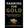 Panning for Gold: Reclaiming Respect in Today's Workplace