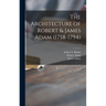 The Architecture of Robert & James Adam (1758-1794); 1