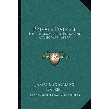 Private Dalzell: His Autobiography, Poems And Comic War Papers
