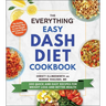 The Everything Easy Dash Diet Cookbook: 200 Quick and Easy Recipes for Weight Loss and Better Health
