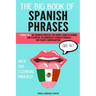 The Big Book of Spanish Phrases: 2 Books in 1: 101 Spanish Phrases You Won't Learn in School + 200 Essential Intermediate Spanish Phrases for Fluent C