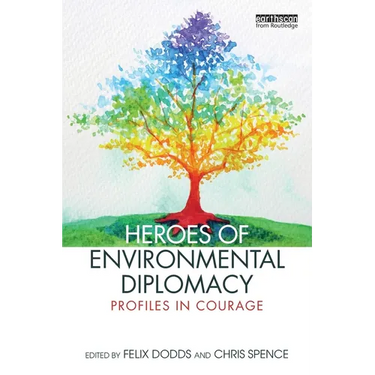 Heroes of Environmental Diplomacy: Profiles in Courage